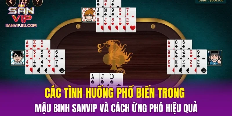 Các tình huống phổ biến trong Mậu Binh SANVIP và cách ứng phó hiệu quả