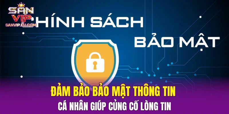 Đảm bảo bảo mật thông tin cá nhân giúp củng cố lòng tin