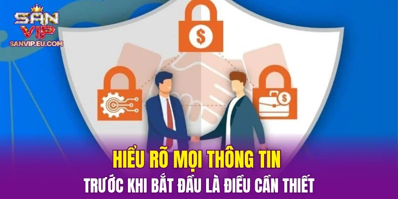 Hiểu rõ mọi thông tin trước khi bắt đầu là điều cần thiết