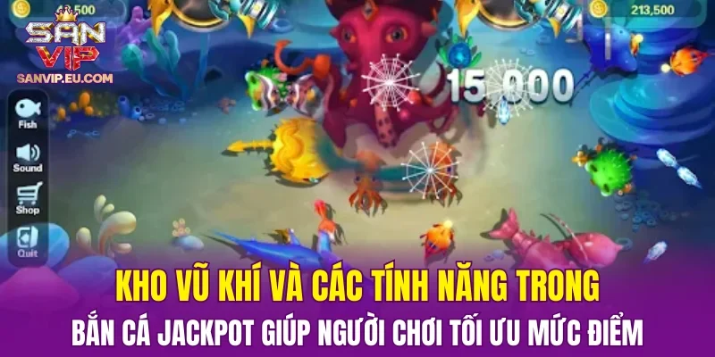 Kho vũ khí và các tính năng trong bắn cá Jackpot giúp người chơi tối ưu mức điểm
