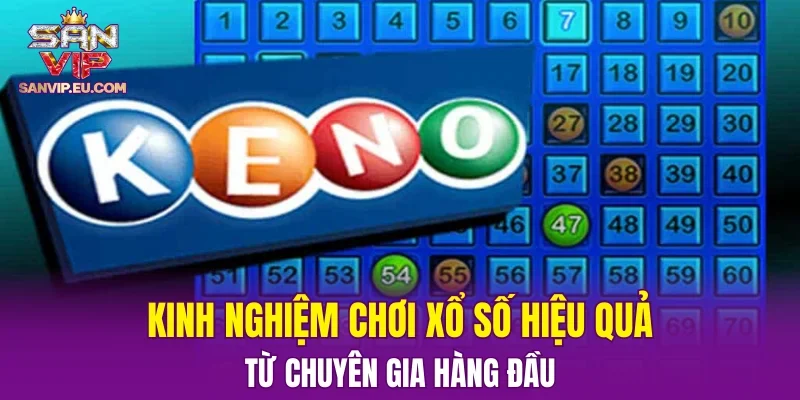 Kinh nghiệm chơi xổ số hiệu quả từ chuyên gia hàng đầu