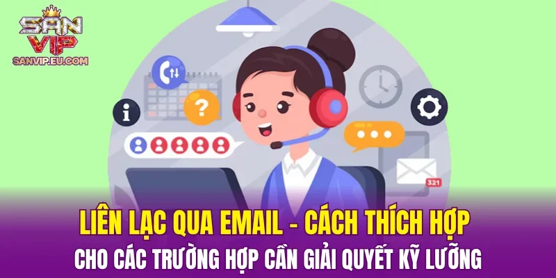Liên lạc qua email – cách thích hợp cho các trường hợp cần giải quyết kỹ lưỡng