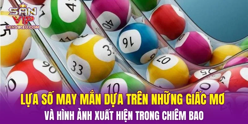Lựa số may mắn dựa trên những giấc mơ và hình ảnh xuất hiện trong chiêm bao