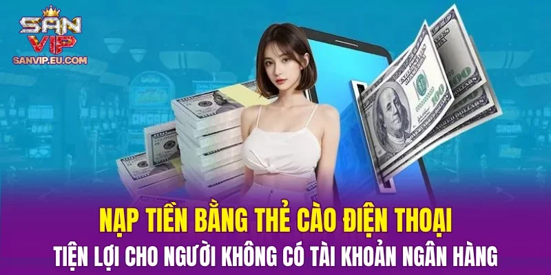 Nạp tiền bằng thẻ cào điện thoại: tiện lợi cho người không có tài khoản ngân hàng
