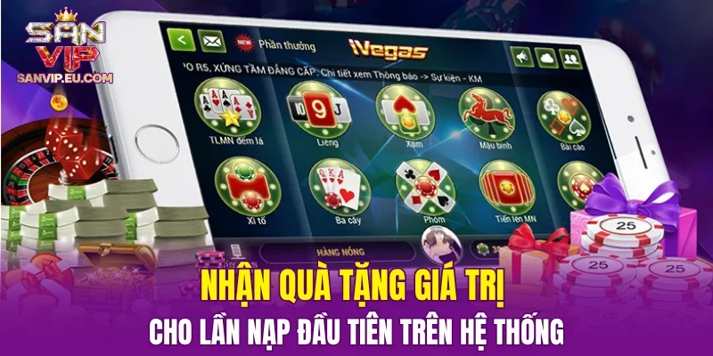 Nhận quà tặng giá trị cho lần nạp đầu tiên trên hệ thống