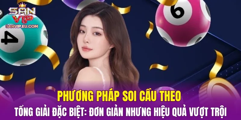 Phương pháp soi cầu theo tổng giải đặc biệt: đơn giản nhưng hiệu quả vượt trội