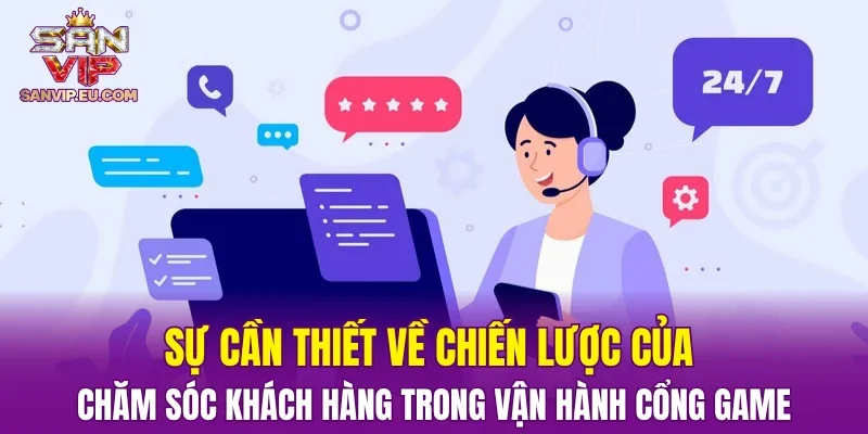 Sự cần thiết về chiến lược của chăm sóc khách hàng trong vận hành cổng game