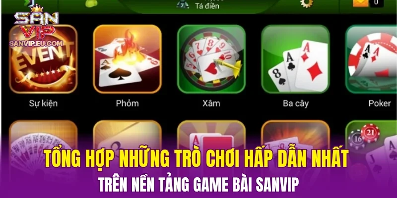 Tổng hợp những trò chơi hấp dẫn nhất trên nền tảng game bài SANVIP