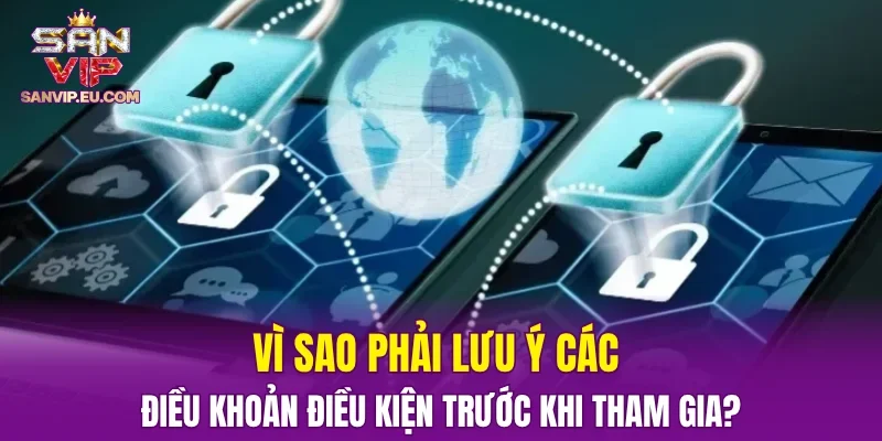 Vì sao phải lưu ý các điều khoản điều kiện trước khi tham gia?