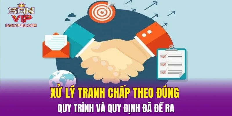 Xử lý tranh chấp theo đúng quy trình và quy định đã đề ra