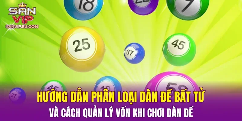 Hướng dẫn phân loại dàn đề bất tử và cách quản lý vốn khi chơi dàn đề